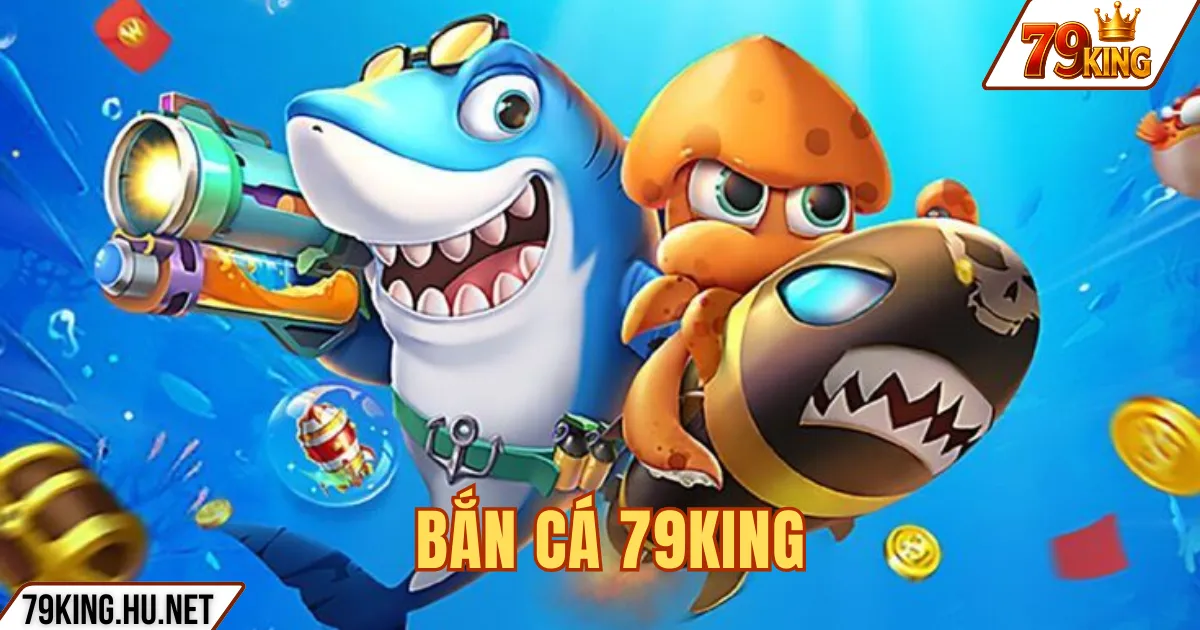 BẮN CÁ 79KING