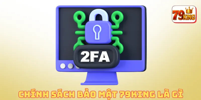Chính sách bảo mật 79king là gì